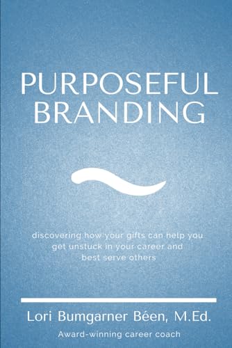 Purposeful Branding: Discovering how your gifts can help you get unstuck in your career and best serve others