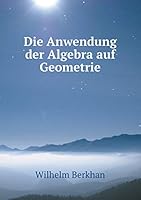 Die Anwendung der Algebra auf Geometrie 5519225222 Book Cover