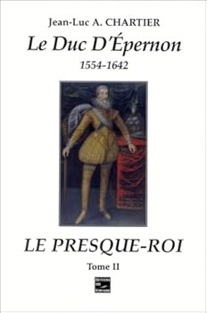 Le duc d'Epernon, 1554-1642