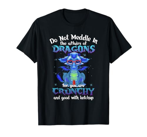 Do Not Meddle in the Affairs of Dragons Funny Dragon Camiseta