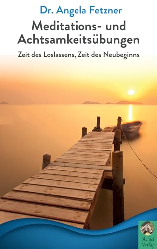 Meditations- und Achtsamkeitsübungen: Zeit des Loslassens, Zeit des Neubeginns