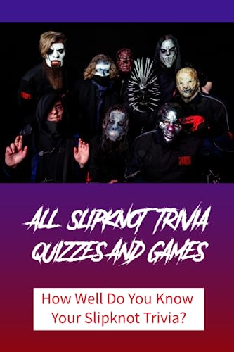 All Slipknot Trivia Quizzes and Games: How Well Do You Know Your Slipknot Trivia?: Slipknot Trivia -  Independently published