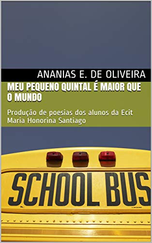 MEU PEQUENO QUINTAL É MAIOR QUE O MUNDO: Produção de poesias dos alunos da Ecit Maria Honorina Santiago