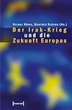 Der Irak-Krieg und die Zukunft Europas (Europäische Horizonte 1)