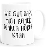 MoonWorks Kaffee-Tasse Spruch wie gut dass mich keiner denken hören einfarbig Weiss unisize