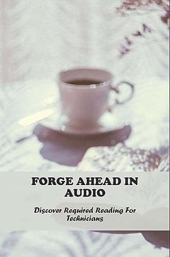Forge Ahead In Audio: Discover Required Reading For Technicians (English Edition)