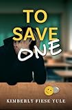 To Save One: A Story of Best Friends, Shattered Hearts, Unspoken Pain, and the Project That Gave Them Purpose