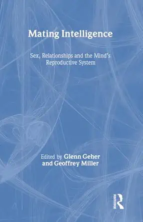 Mating Intelligence: Sex, Relationships, and the Mind's Reproductive System book cover