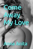Come away my love