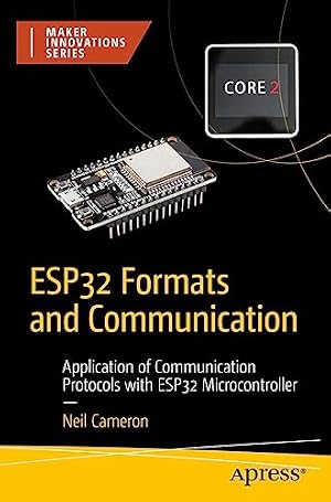 Book cover ESP32 Formats and Communication: Application of Communication Protocols with ESP32 Microcontroller (Maker Innovations Series)