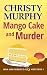 Mango Cake and Murder: A Funny Quick Read Culinary Mystery (Mom and Christy's Cozy Mysteries Book 1)