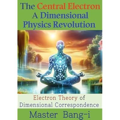 The Central Electron- A Dimensional Physics Revolution