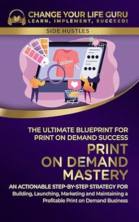 Print-On-Demand Mastery: The Ultimate Blueprint for Print-On-Demand