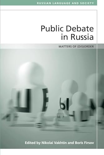 Public Debate in Russia: Matters of (Dis)order (Russian Language and Society)