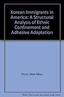 Korean Immigrants in America: A Structural Analysis of Ethnic Confinement and Adhesive Adaptation 0838631452 Book Cover