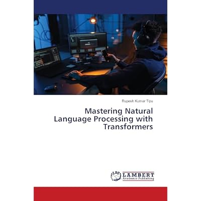 Mastering Natural Language Processing with Transformers