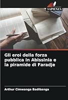 Gli eroi della forza pubblica in Abissinia e la piramide di Faradje 6205372436 Book Cover