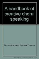 A handbook of creative choral speaking 0808702599 Book Cover