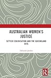  Australian Women\'s Justice: Settler Colonisation and the Queensland Vote