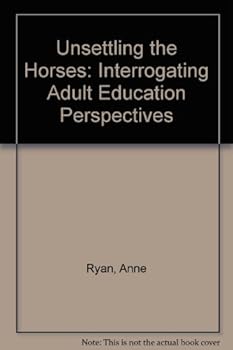 Paperback Unsettling the Horses Interrogating Adult Education Perspectives Book
