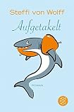 Aufgetakelt: Roman - Steffi von Wolff