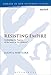 Resisting Empire: Rethinking the Purpose of the Letter to the Hebrews (The Library of New Testament Studies)