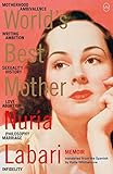  World\'s Best Mother: Motherhood, Ambivalence, Writing, Ambition, Infertility, History, Sexuality, Love, Abortion, Philosohy, Marriage, Infidelity