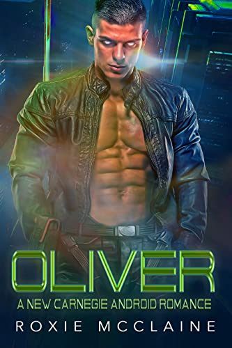 Oliver: A New Carnegie Android Romance (New Carnegie Androids Book 1)
