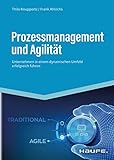 Prozessmanagement und Agilität: Unternehmen in einem dynamischen Umfeld erfolgreich führen​ (Haufe Fachbuch)