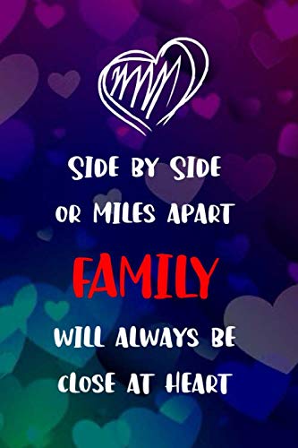 Side By Side OR Miles Apart FAMILY Will Always Be Close At Heart: Lined Journal for Notes, Thoughts, Reminders, Lists to do, Planning