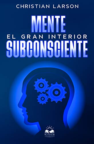 Mente Subconsciente : El Gran Interior (Spanish Edition)