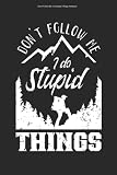Don't Follow Me I Do Stupid Things Notebook: 100 Pages | Dot Grid Interior | Mountaineering Hiker Hiking Outdoor Hikes Wild Hikers Hike Mountaineer Wilderness Nature Mountain
