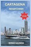 Cartagena Reiseführer 2026: Stressfreie Planung für Familien, Alleinreisende, Paare und Kreuzfahrtreisende an der Karibikküste Kolumbiens