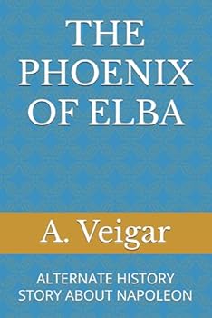 Paperback The Phoenix of Elba: Alternate History Story about Napoleon Book