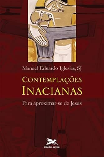 Contemplações Inacianas para aproximar-se de Jesus
