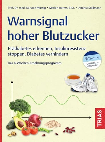 Warnsignal hoher Blutzucker: Prädiabetes erkennen, Insulinresistenz stoppen, Diabetes verhindern. Das 4-Wochen-Ernährungsprogramm
