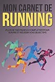  Mon Carnet de Running: Cahier de running à compléter pour suivre vos séances de sports  Livre de course à pied avec bilans et objectifs  Pour 100 ... parties  Cadeau pour Noel ou un Anniversaire