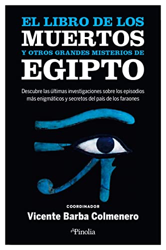 El libro de los muertos y otros grandes misterios de Egipto: Descubre las últimas investigaciones sobre los episodios más enigmáticos y secretos del país de los faraones (Divulgación histórica)
