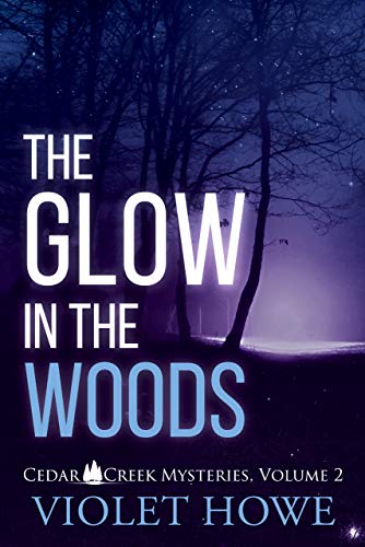 The Glow in the Woods: A Small Town Romantic Paranormal Mystery (Cedar Creek Mysteries Book 2)