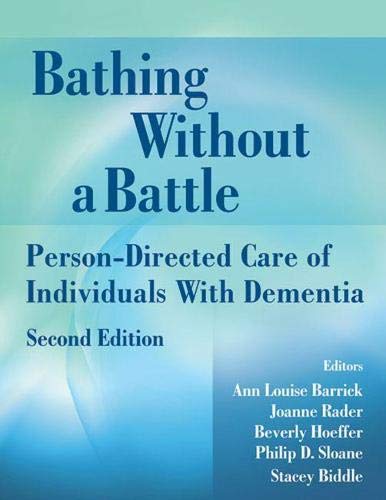 Ann Louise Barrick PhDBathing Without a Battle: Person-Directed Care of Individuals with Dementia