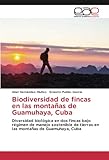  Biodiversidad de fincas en las montañas de Guamuhaya, Cuba: Diversidad biológica en dos fincas bajo régimen de manejo sostenible de tierras en las montañas de Guamuhaya, Cuba