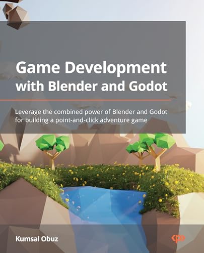 Game Development with Blender and Godot: Leverage the combined power of Blender and Godot for...