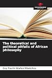  The theoretical and political pitfalls of African philosophy