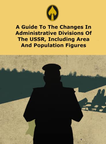 A Guide To The Changes In Administrative Divisions Of The USSR, Including Area And Population...