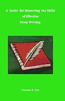 A Guide for Mastering the Skills of Effective Essay Writing 1687086605 Book Cover