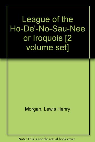 League of the Ho-De'-No-Sau-Nee or Iroquois [2 ... B000JLBW2U Book Cover