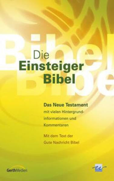 Die Einsteiger-Bibel: Das neue Testament mit vielen Hintergrundinformationen und Kommentaren. Mit dem Text der Gute Nachricht Bibel
