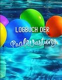 Logbuch der Poolwartung: Für die Eintragung von Schwimmbecken, GPM, Wasserklarheit, Desinfektionsmitteln, chemischen Produkten, pH-Wert, Chlor
