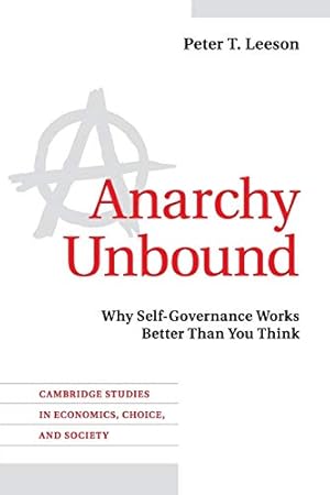 Anarchy Unbound: Why Self-Governance Works Better Than You Think (Cambridge Studies in Economics, Choice, and Society)