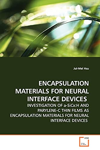 ENCAPSULATION MATERIALS FOR NEURAL INTERFACE DEVICES: INVESTIGATION OF a-SiCx:H AND PARYLENE-C THIN FILMS AS ENCAPSULATION MATERIALS FOR NEURAL INTERFACE DEVICES